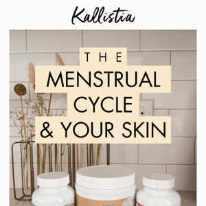 The menstrual cycle & your skin