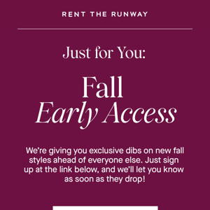 Exclusive early access to fall's new arrivals!