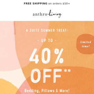 A *Suite* Summer Treat: UP TO 40% OFF BEDDING