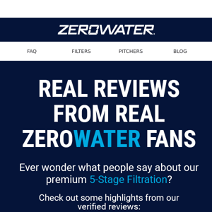 "ZeroWater helps keep our minds at peace about the water we are consuming"