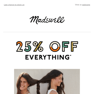 25% off everything ends tonight (!)