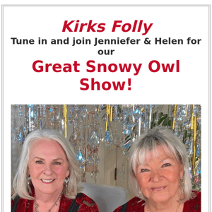 It's Showtime! Tune in and join the Kirks Folly family for their "Great Snowy Owl Show".