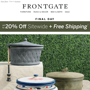 Final Day for up to 20% off sitewide + FREE shipping.