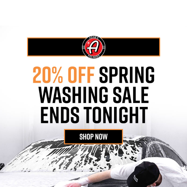 Spring Washing Sale Ends Tonight!