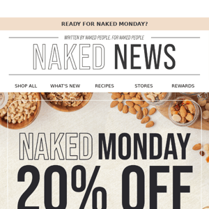 Save 20% this NAKED MONDAY! 🔥