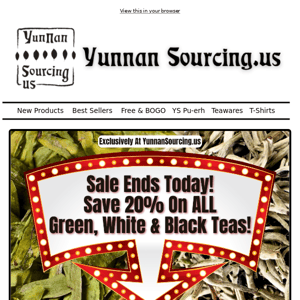 ⏳ Last Chance To Save 20% On Green, White & Black Teas At YunnanSourcing.US!