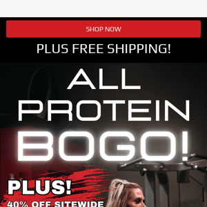 LAST CHANCE! BOGO ON ALL PROTEIN! 40% OFF ENTIRE SITE! PLUS FREE SHIPPING!