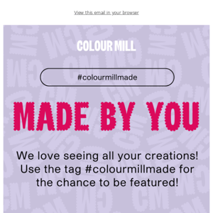 #Colourmillmade by YOU 🔥