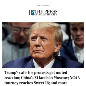 Trump's calls for protests get muted reaction; China's Xi lands in Moscow; NCAA tourney reaches Sweet 16; and more morning headlines