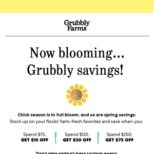 Grubbly Spring Has Sprung! Save up to $75 now 🌼