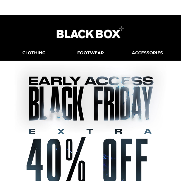 EXTRA 40% OFF: Early Access to Black Friday💥