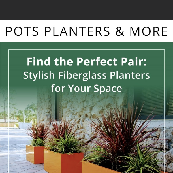 Find the Perfect Pair: Stylish Fiberglass Planters for Your Space