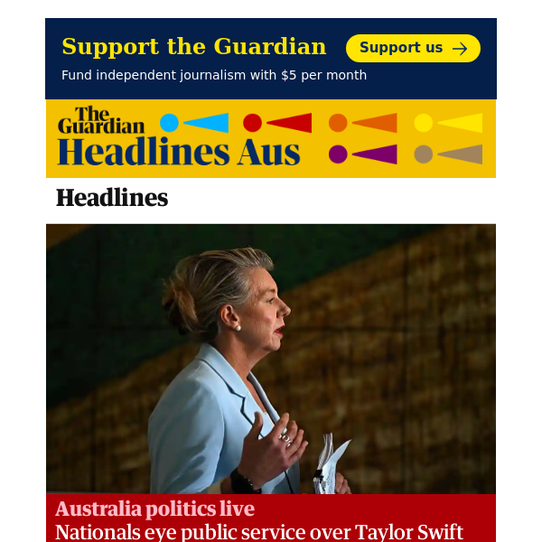 Headlines Aus: Australia politics live: Nationals eye public service over Taylor Swift travel; 24 former immigration detainees charged;