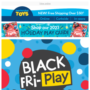 Black Fri-Play is HERE!