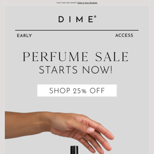 It’s HERE! Your early access to 25% off all full size perfumes.