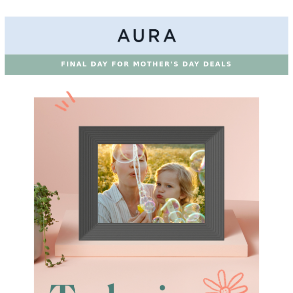 Our Mother's Day Sale Ends Today