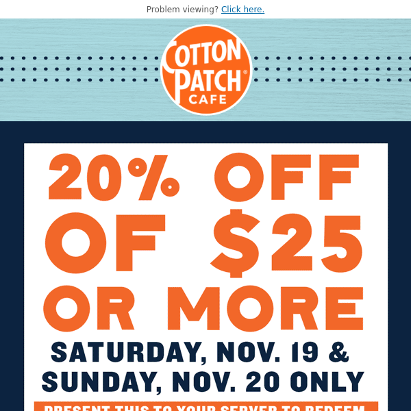 Hey Cotton Patch Cafe here's 20% off on us!