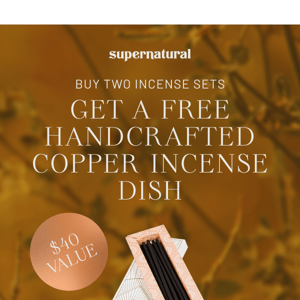 Get a free handcrafted copper incense dish!