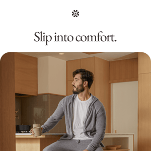 Slip into comfort.