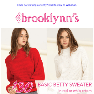 So MANY sweaters ONLY $30... get your fave colors & styles FAST! Shop in-store or online at www.brooklynns.com.