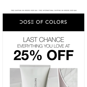 Last Chance on your 25% Savings