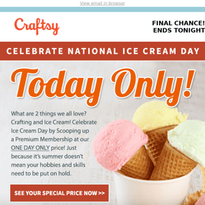 “Oh No!” Your Ice Cream Day Savings are melting away.  🍦 Only a few hours left.