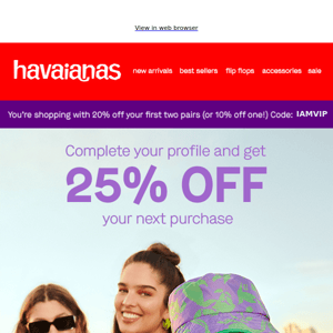Complete your profile and get 25% OFF - Havaianas US