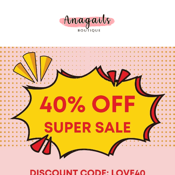 😱 💕 Don't forget our 40% Off Super Sale!