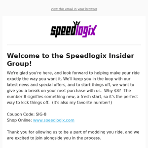 Welcome to the Speedlogix Insider Group. $8 Coupon Inside!