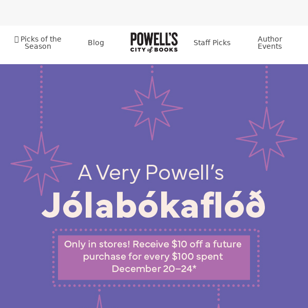 🎁 For you! Get $10 for every $100 spent in Powell's stores, Dec. 20–24