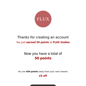 You just earned 50 points at FLUX Undies. Yay!