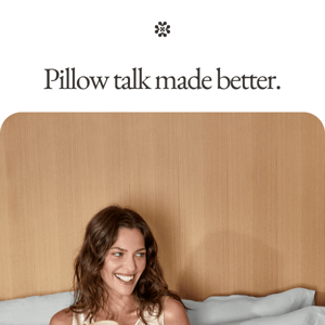 Pillow talk made better.