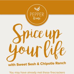 Spice up your life with Sweet Sesh and Chipotle Ranch!