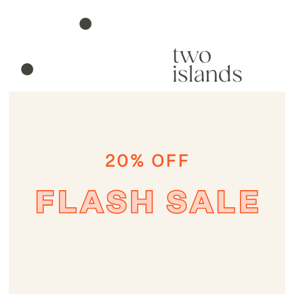 Two Islands, don't miss out on 20% off!