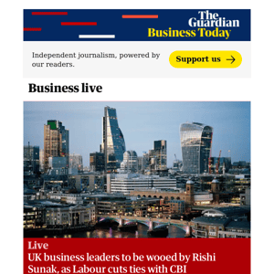 Business Today: UK business leaders to be wooed by Rishi Sunak, as Labour cuts ties with CBI