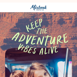 Keep the adventure alive!