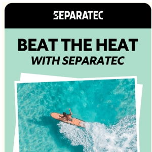 Beat The Heat With Separatec