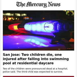 News Alert: Two children die, one injured after falling into swimming pool at residential daycare in San Jose