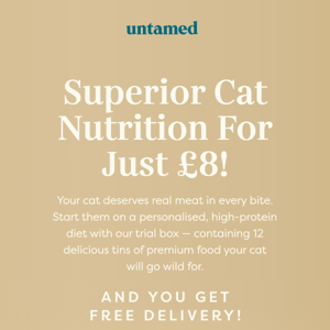 Superior cat nutrition - only £8!