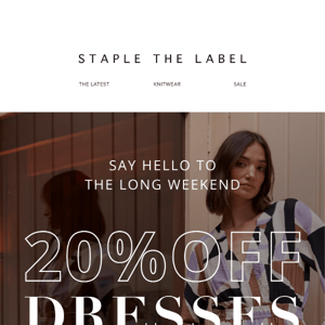 The Long Weekend Is Here | 20% OFF Dresses