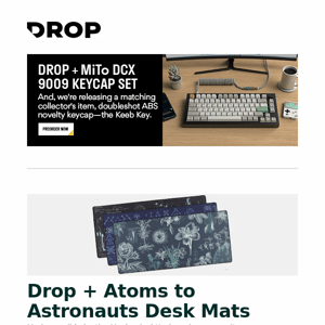 Drop + Atoms to Astronauts Desk Mats, Topping D90SE DAC, Drop + MiTo DCX 9009 Keycap Set and more...