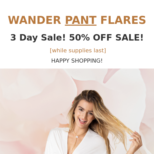 FLASH SALE! WANDER PANT FLARES are 50% off!