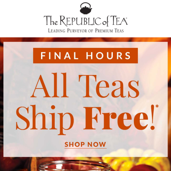 Final Hours - All Teas Ship Free!