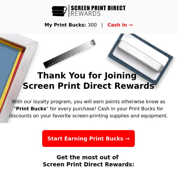 Hi Screen Print Direct , welcome to Screen Print Direct Rewards!