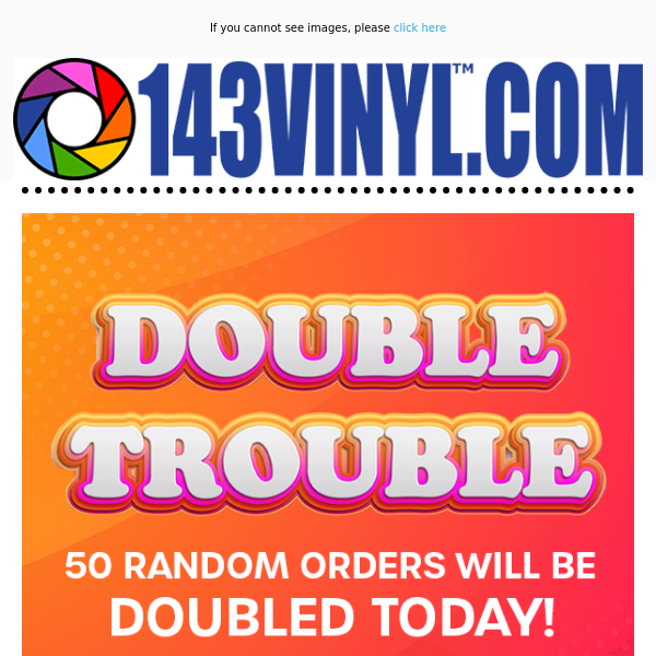 Double Your Order with 143VINYL's Double Trouble Event! 🎉