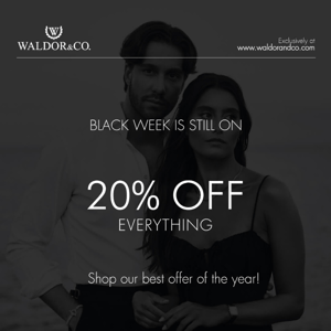 BLACK WEEK IS STILL ON! ENJOY 20% OFF SITEWIDE.