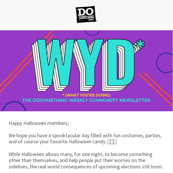 WYD (What You’re Doing) to keep those spookies away before Election Day! 👻