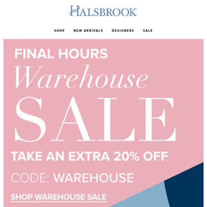 Last Call! Our Warehouse Sale Ends Tonight.