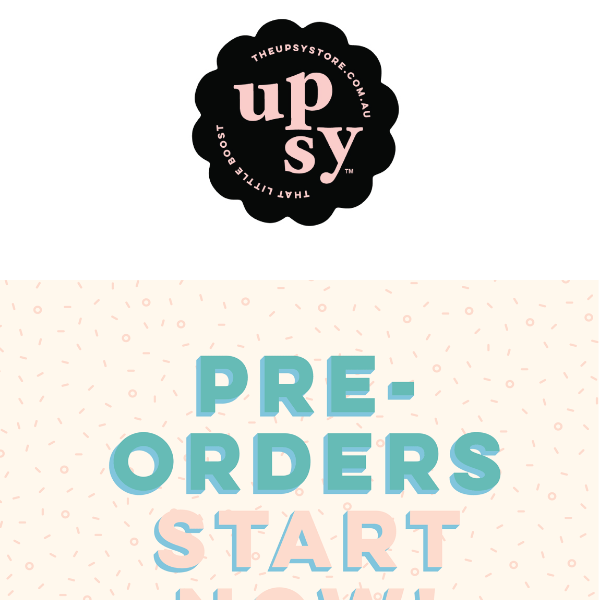 Pre-Orders START NOW 😍 NEW UPSYS Check them out!