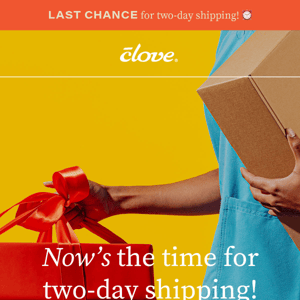 LAST CHANCE for two-day shipping! 